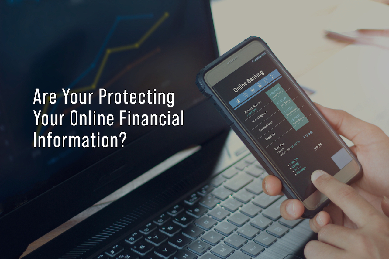 Protecting your online financial information from cybercriminals is critical to avoid common scams that can result in identity theft and other serious crimes.