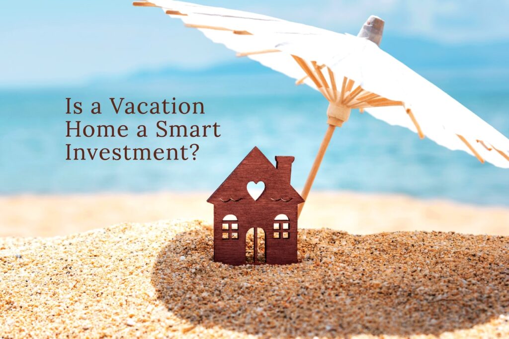 If you’re considering the purchase of a vacation home, read on for important considerations before you make this investment.