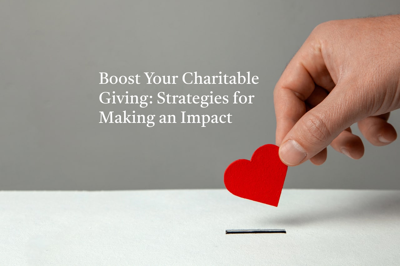 Use these strategies to boost your charitable giving impact and create greater meaning for the causes and organizations you care about.