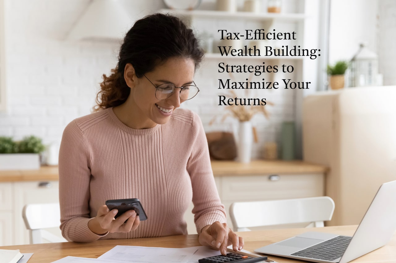 Tax-efficient wealth building strategies like these can help you keep more of your hard-earned money working for you over the long-term to build more wealth.